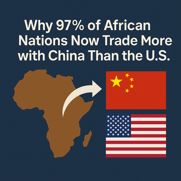 Why 97% of African Nations Now Trade More with China Than the U.S.