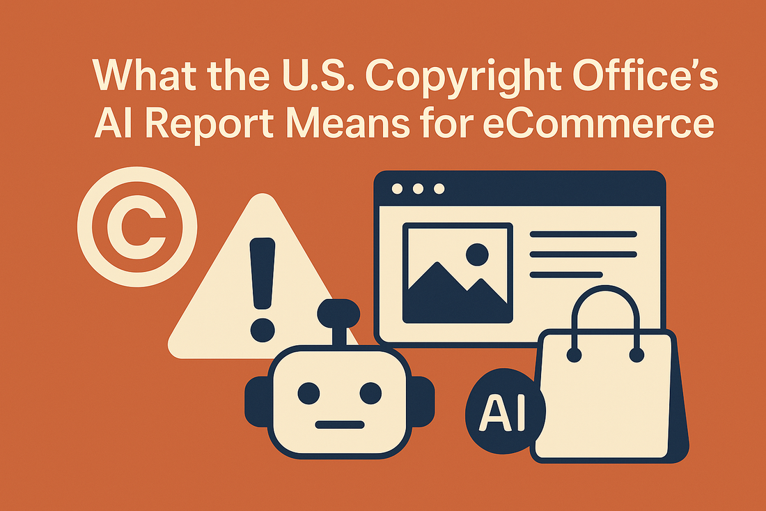 What the U.S. Copyright Office’s AI Report Means for eCommerce